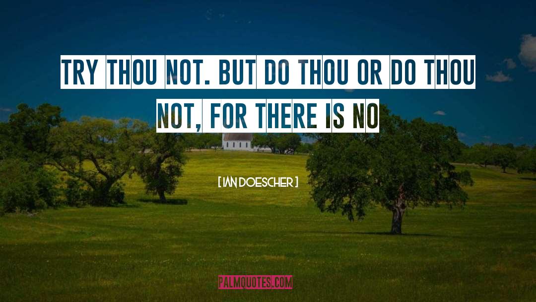 Ian Doescher Quotes: Try thou not. But do