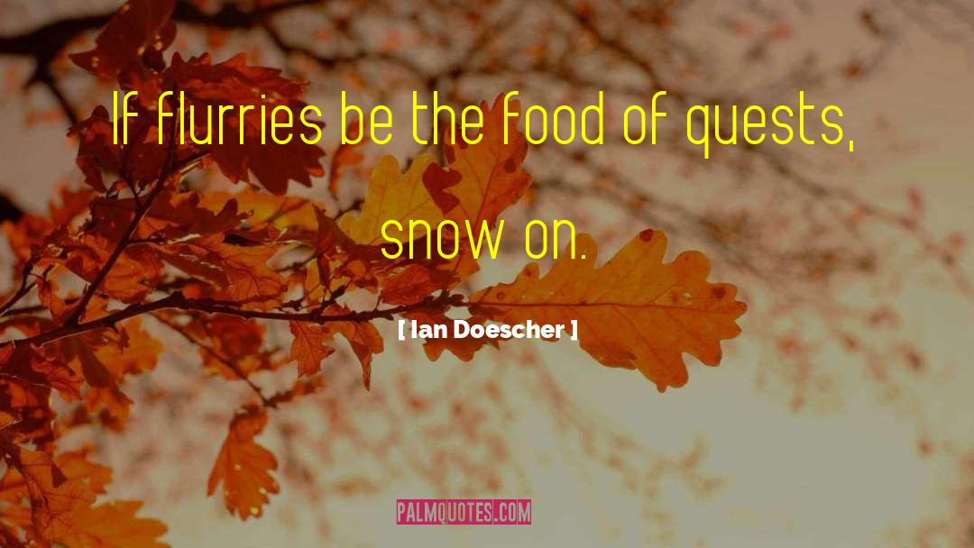 Ian Doescher Quotes: If flurries be the food