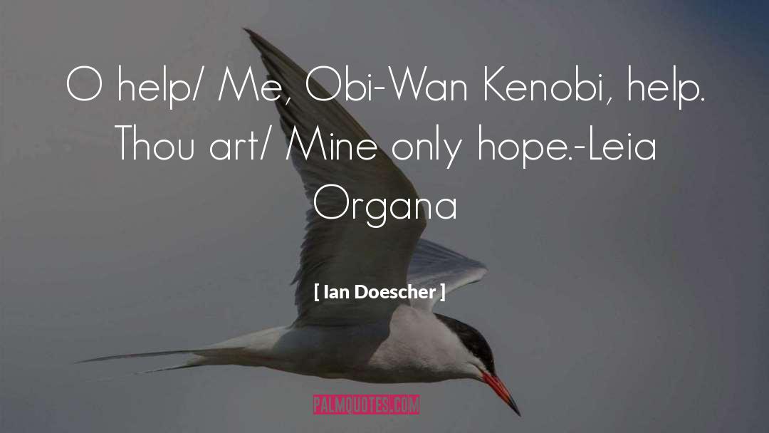 Ian Doescher Quotes: O help/ Me, Obi-Wan Kenobi,