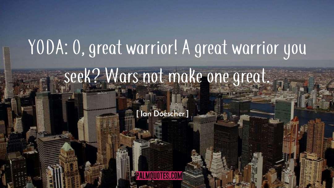 Ian Doescher Quotes: YODA: O, great warrior!<br> A