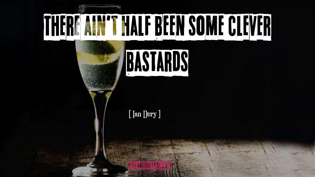 Ian Dury Quotes: There ain't half been some