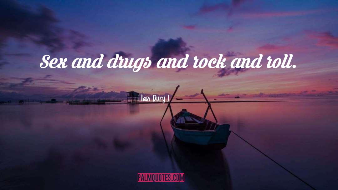 Ian Dury Quotes: Sex and drugs and rock