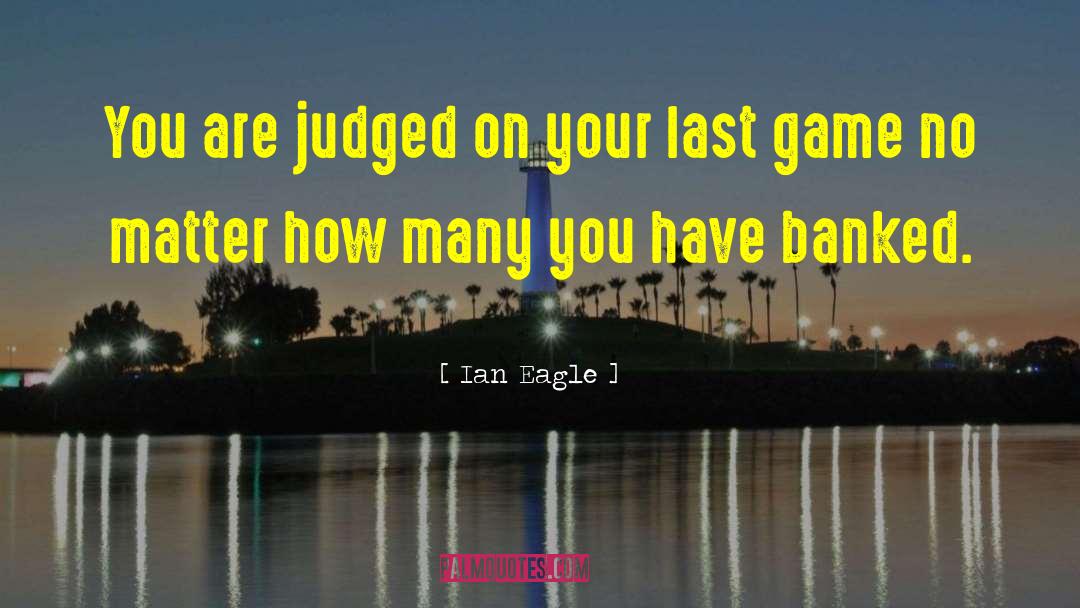Ian Eagle Quotes: You are judged on your