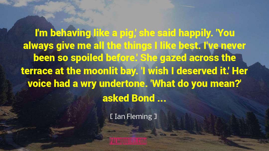 Ian Fleming Quotes: I'm behaving like a pig,'