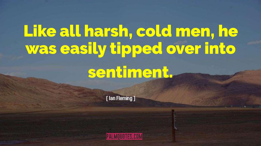 Ian Fleming Quotes: Like all harsh, cold men,