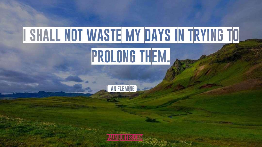 Ian Fleming Quotes: I shall not waste my