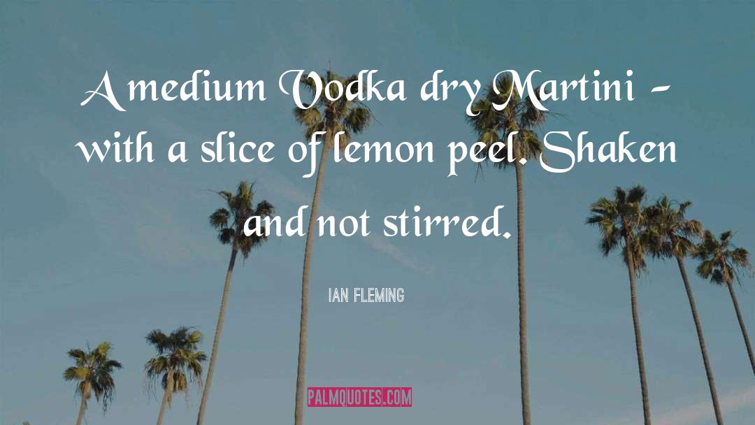 Ian Fleming Quotes: A medium Vodka dry Martini