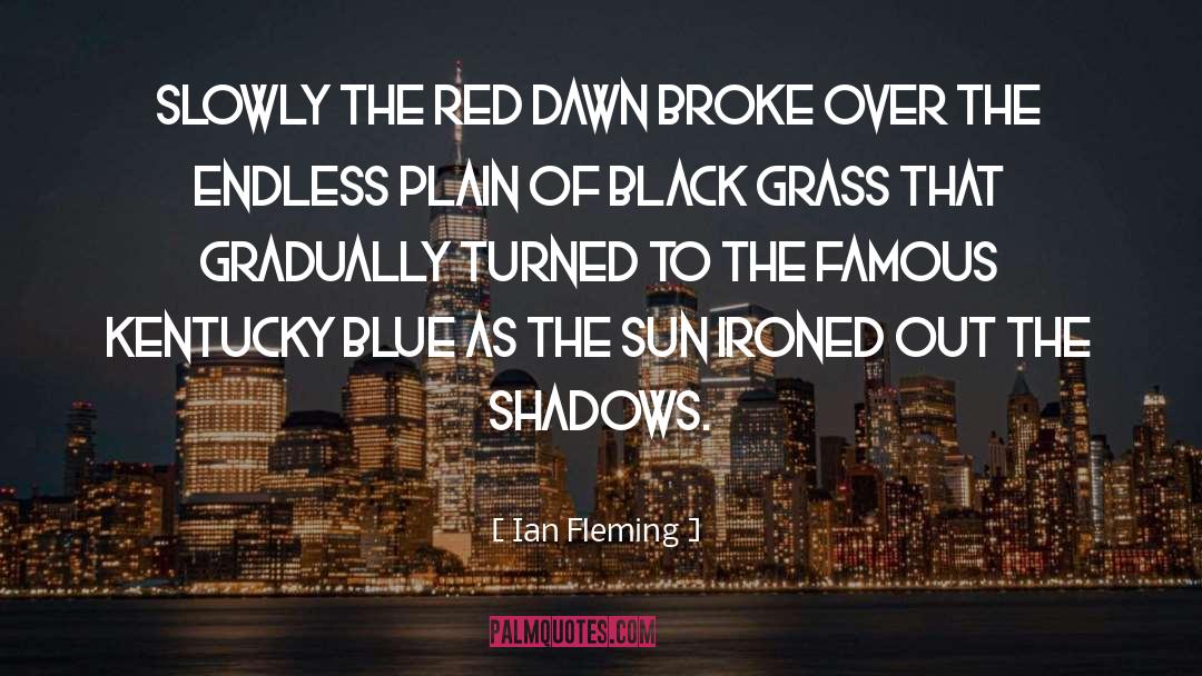 Ian Fleming Quotes: Slowly the red dawn broke