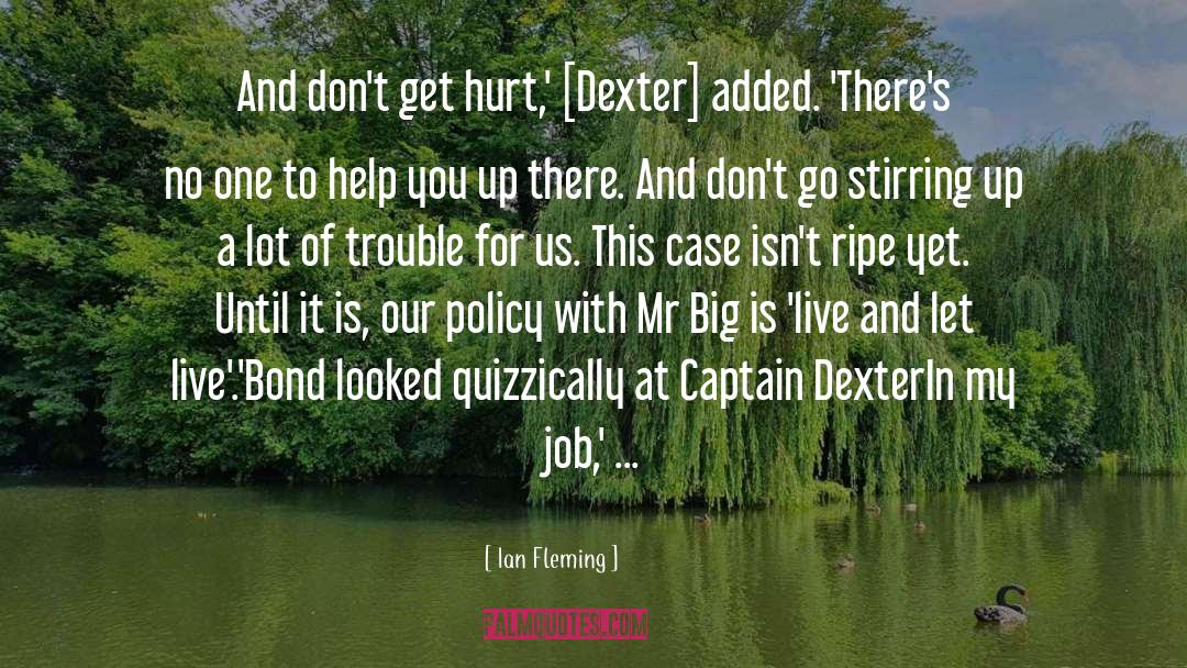Ian Fleming Quotes: And don't get hurt,' [Dexter]