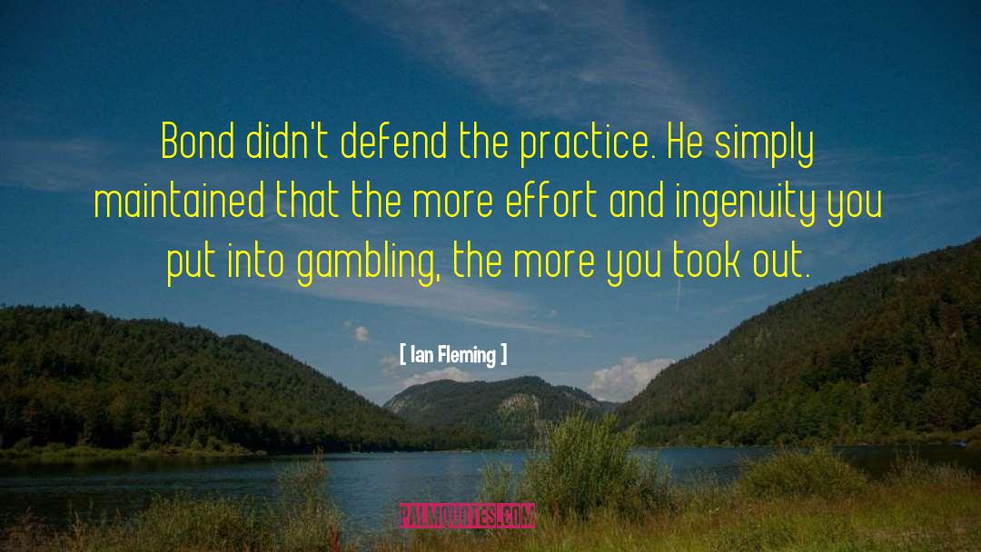 Ian Fleming Quotes: Bond didn't defend the practice.