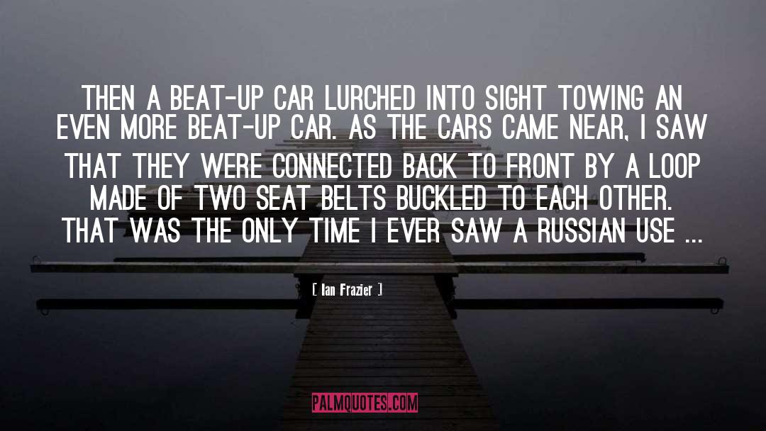 Ian Frazier Quotes: Then a beat-up car lurched