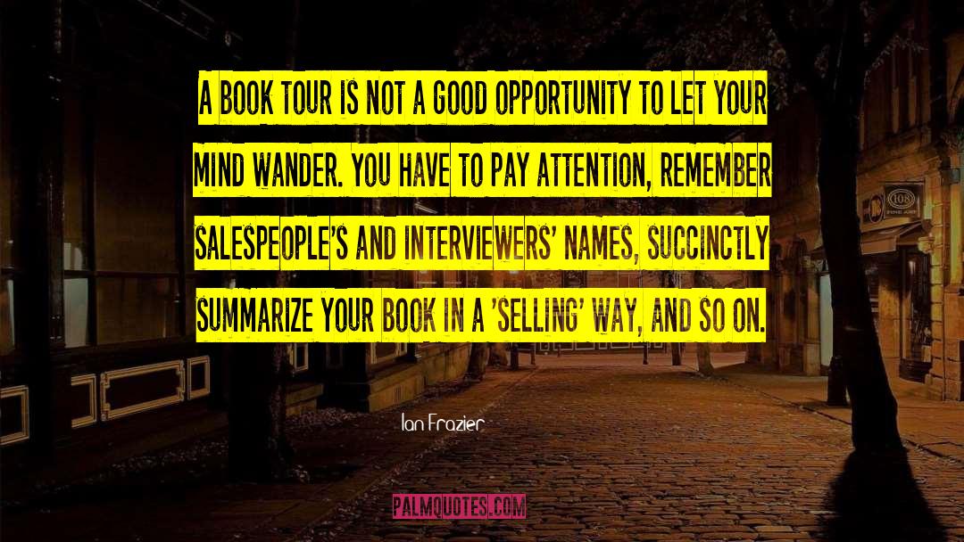 Ian Frazier Quotes: A book tour is not