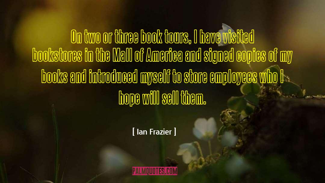 Ian Frazier Quotes: On two or three book