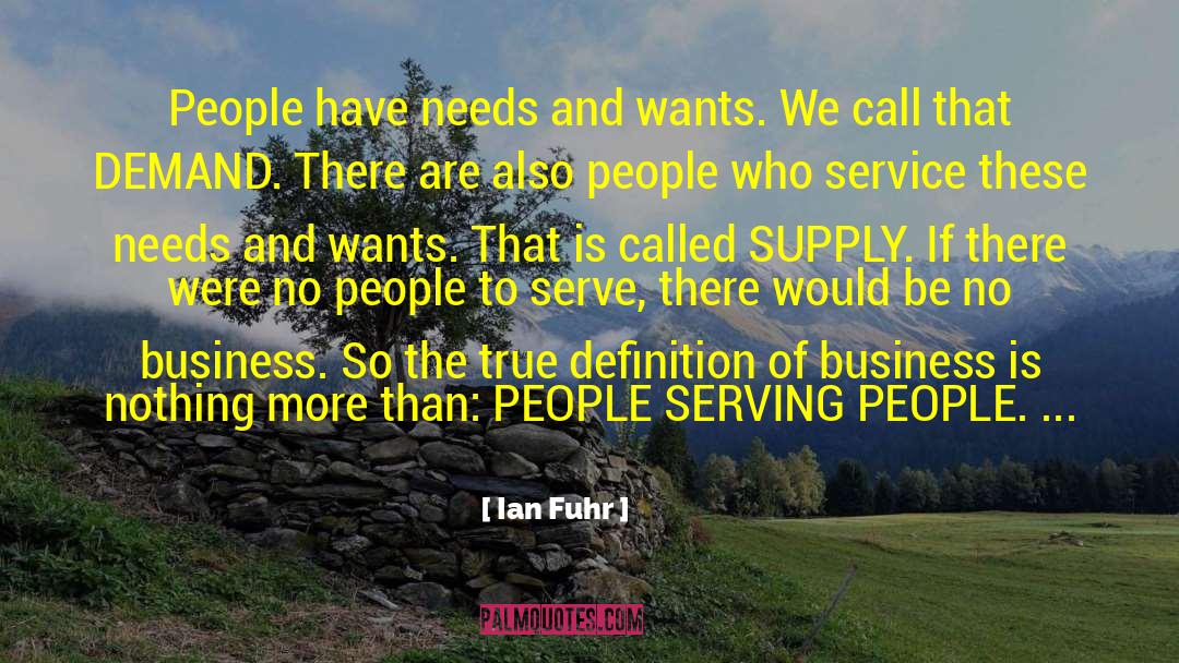 Ian Fuhr Quotes: People have needs and wants.
