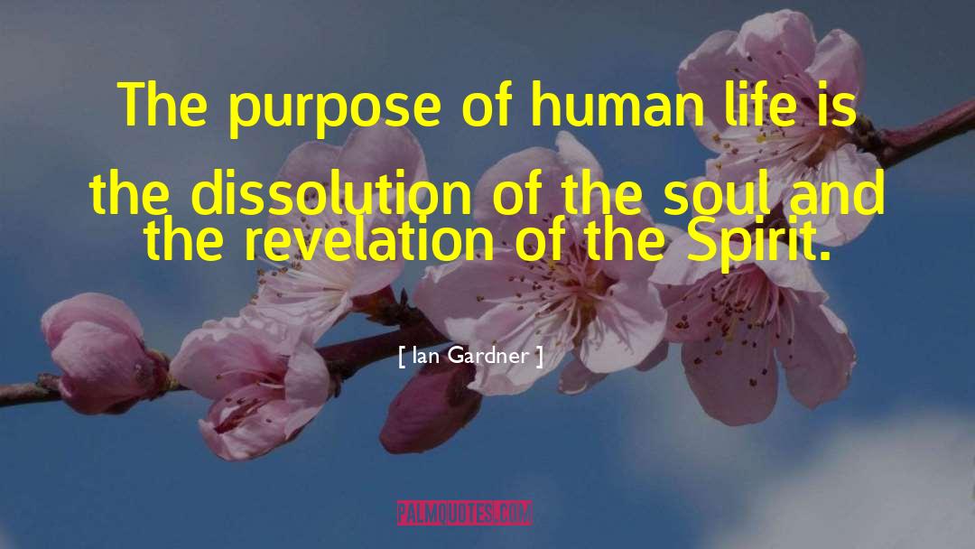 Ian Gardner Quotes: The purpose of human life