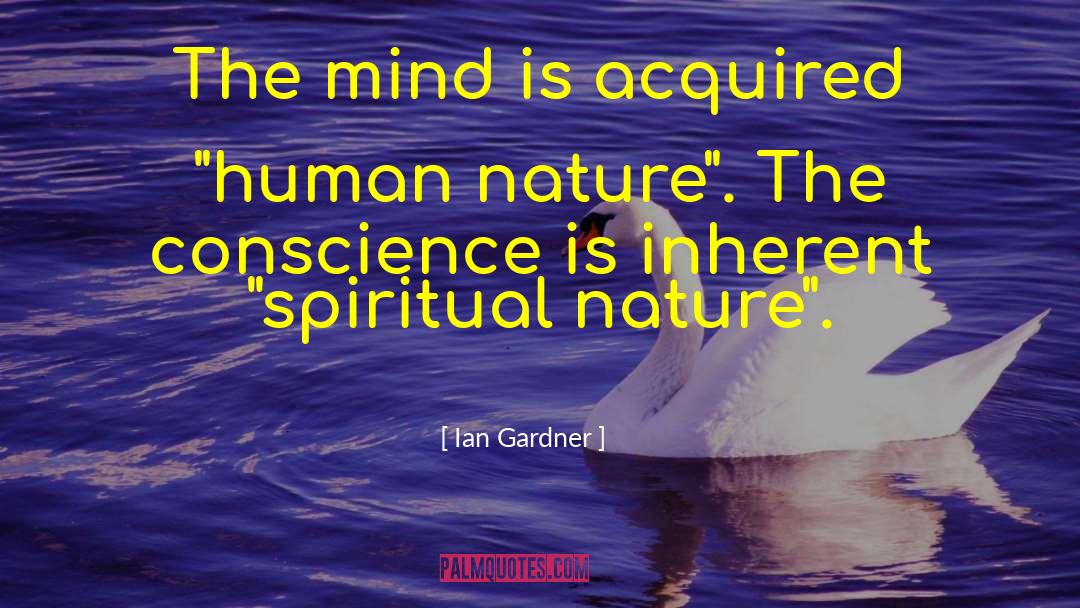 Ian Gardner Quotes: The mind is acquired 