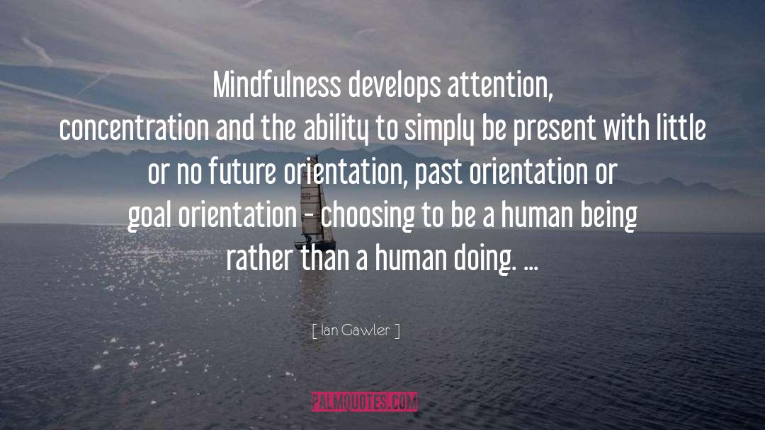 Ian Gawler Quotes: Mindfulness develops attention, concentration and