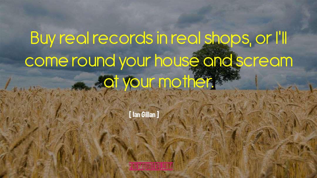 Ian Gillan Quotes: Buy real records in real