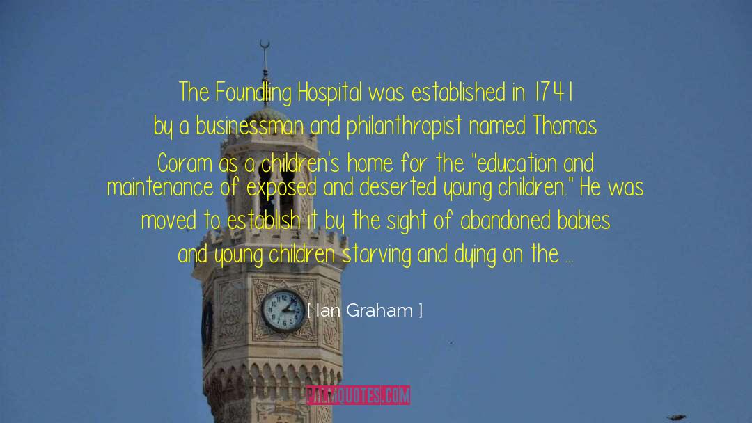Ian Graham Quotes: The Foundling Hospital was established
