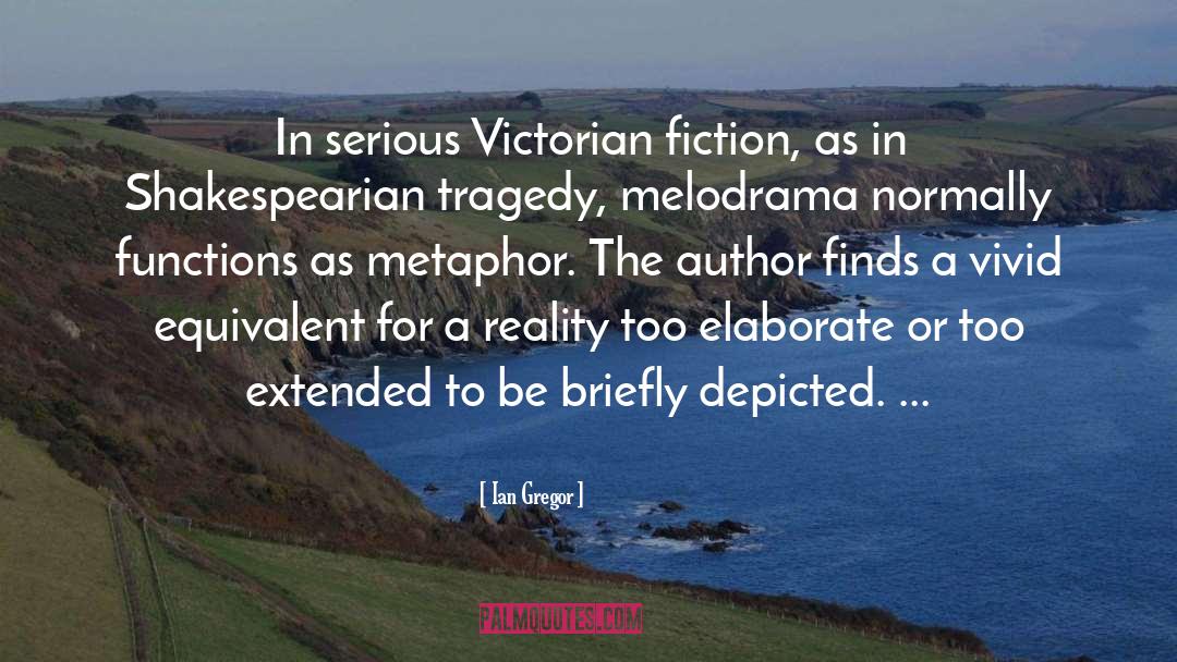 Ian Gregor Quotes: In serious Victorian fiction, as