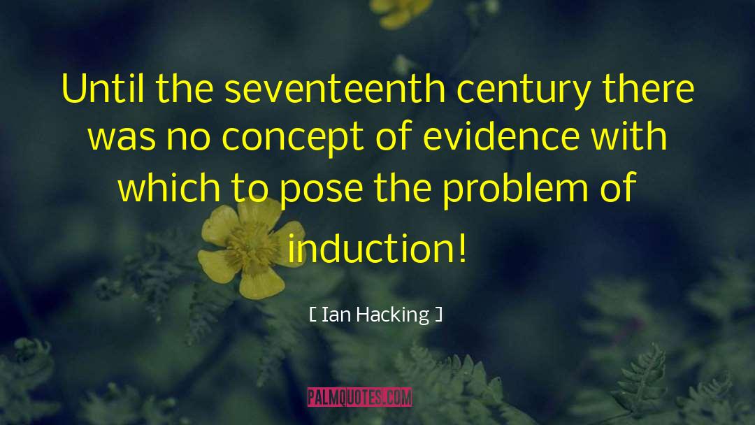 Ian Hacking Quotes: Until the seventeenth century there