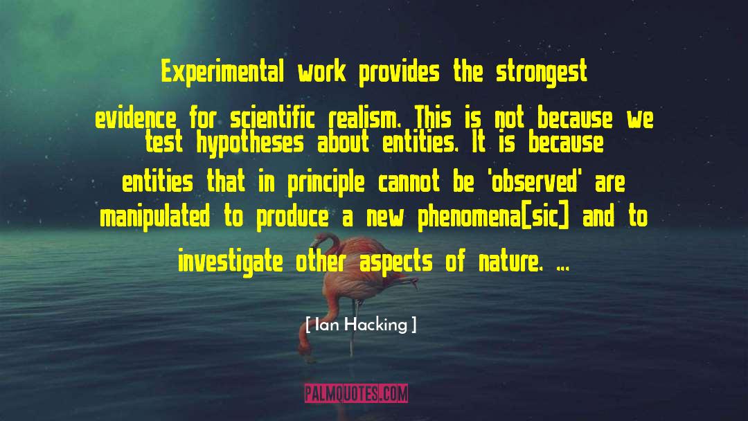Ian Hacking Quotes: Experimental work provides the strongest