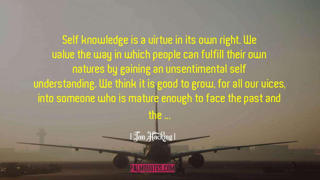 Ian Hacking Quotes: Self knowledge is a virtue