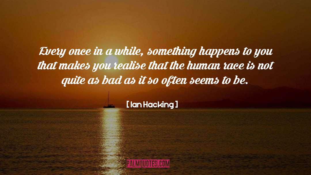 Ian Hacking Quotes: Every once in a while,