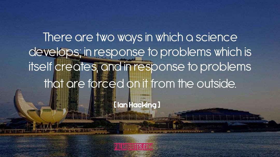 Ian Hacking Quotes: There are two ways in