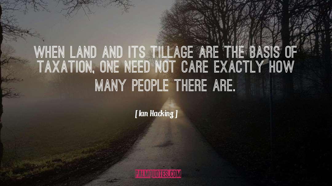 Ian Hacking Quotes: When land and its tillage