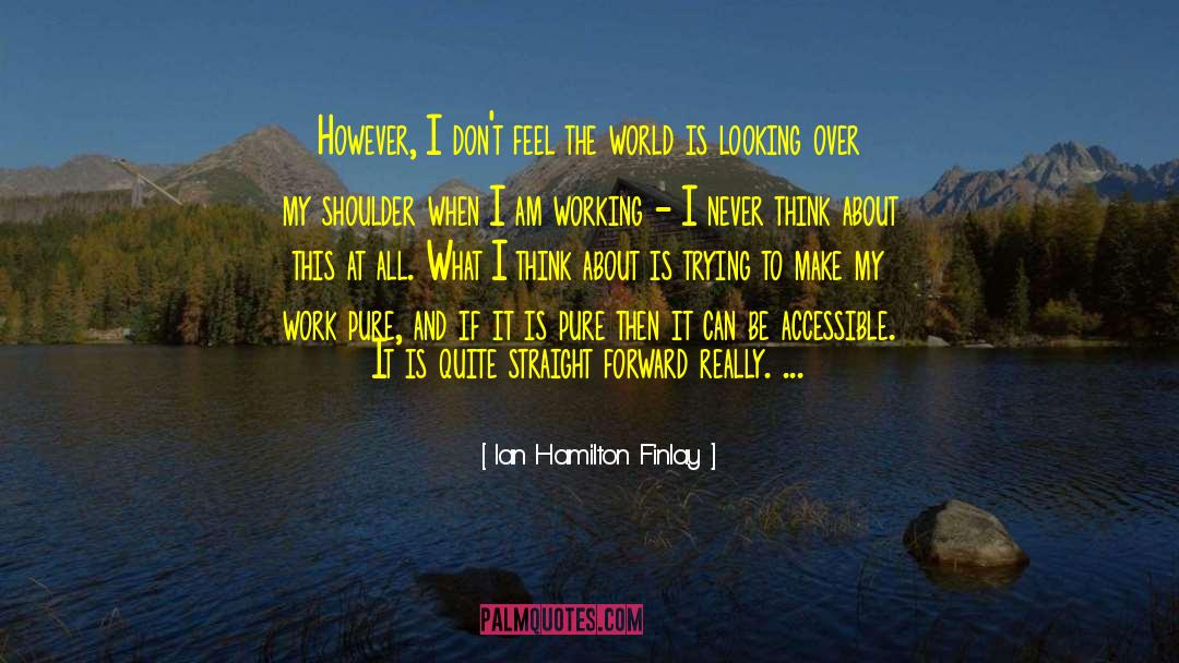 Ian Hamilton Finlay Quotes: However, I don't feel the