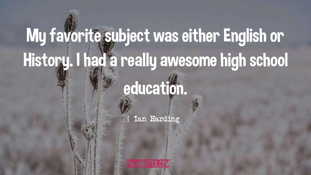 Ian Harding Quotes: My favorite subject was either