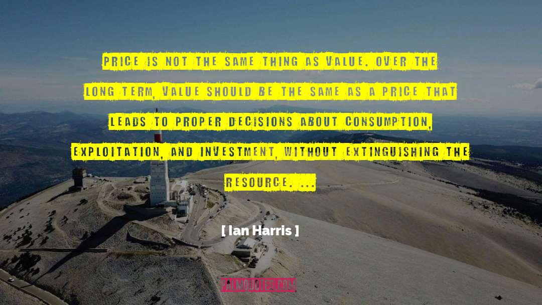 Ian Harris Quotes: Price is not the same