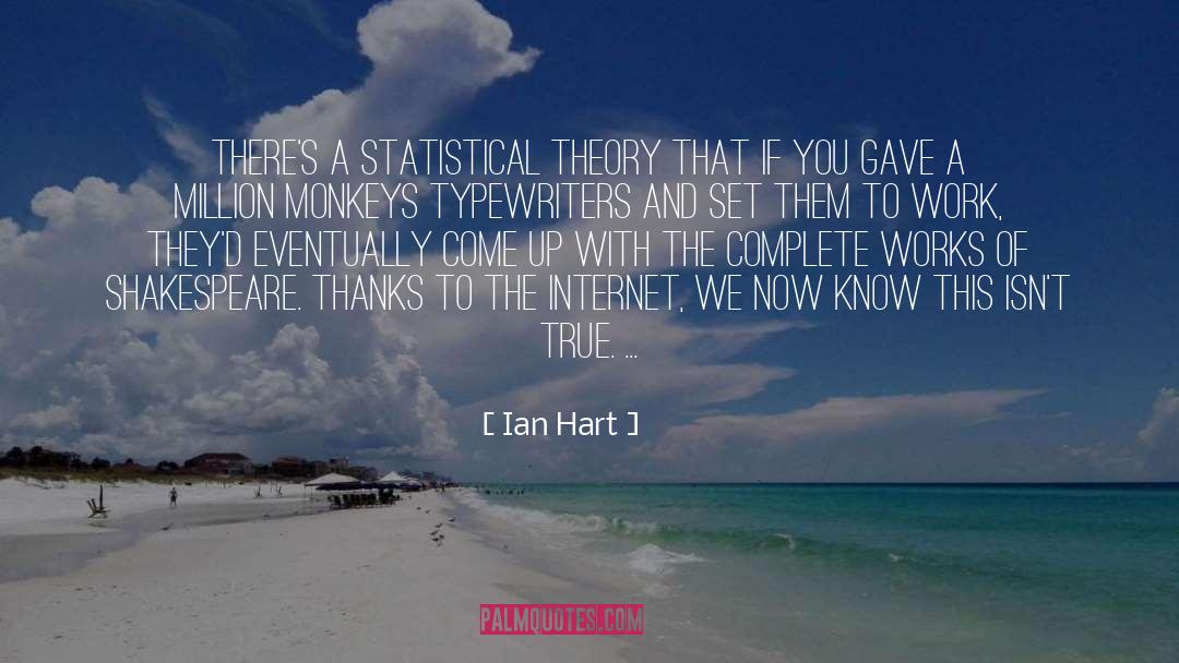 Ian Hart Quotes: There's a statistical theory that