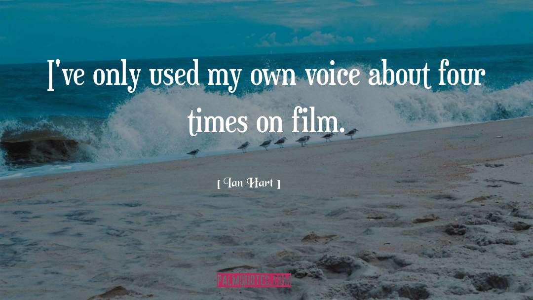 Ian Hart Quotes: I've only used my own