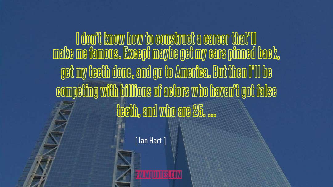 Ian Hart Quotes: I don't know how to