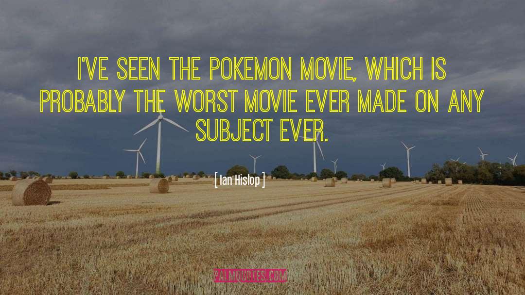 Ian Hislop Quotes: I've seen the Pokemon movie,