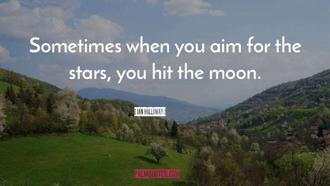 Ian Holloway Quotes: Sometimes when you aim for