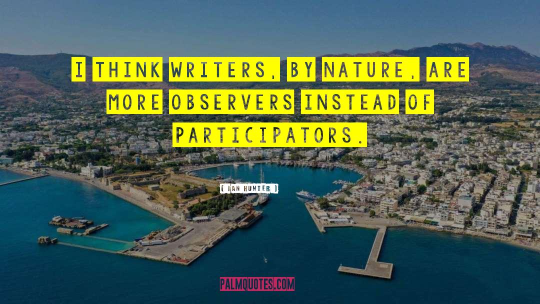 Ian Hunter Quotes: I think writers, by nature,