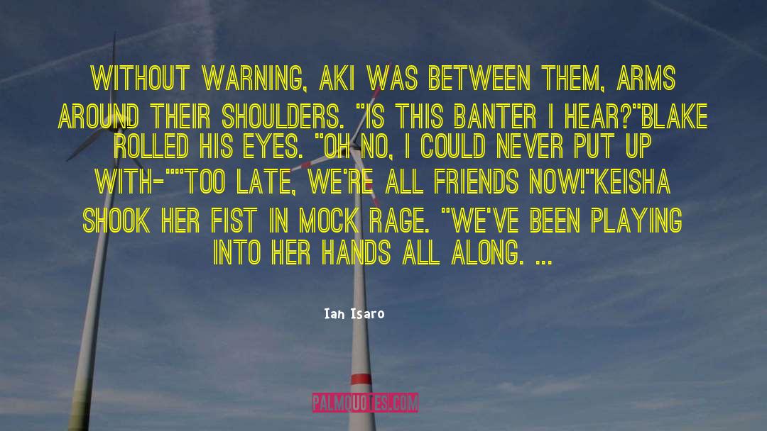 Ian Isaro Quotes: Without warning, Aki was between