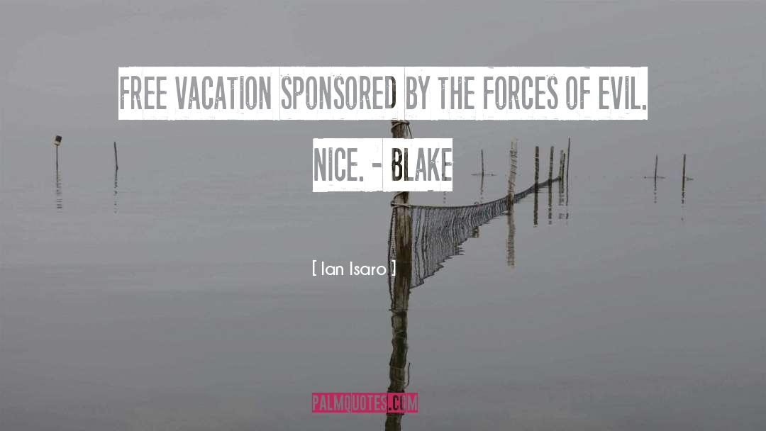 Ian Isaro Quotes: Free vacation sponsored by the