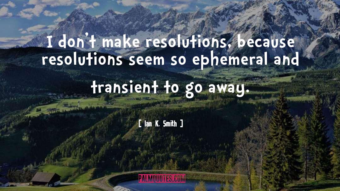 Ian K. Smith Quotes: I don't make resolutions, because