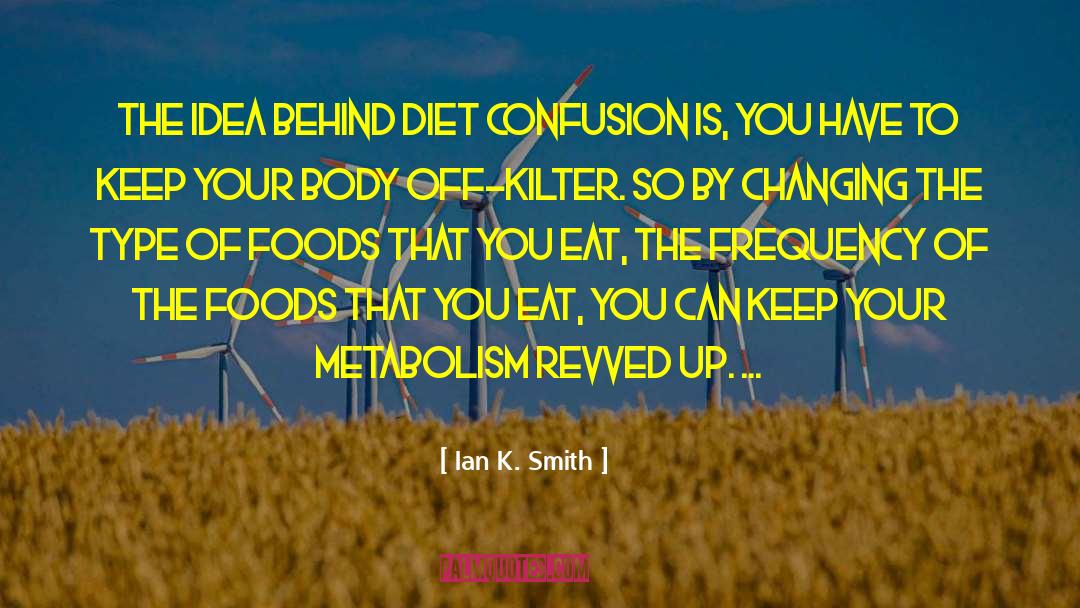 Ian K. Smith Quotes: The idea behind diet confusion