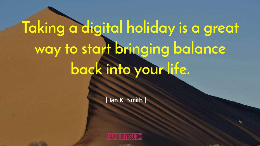 Ian K. Smith Quotes: Taking a digital holiday is