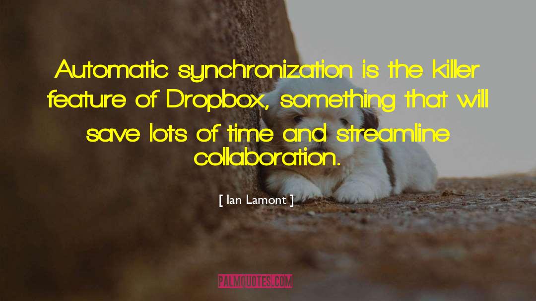 Ian Lamont Quotes: Automatic synchronization is the killer