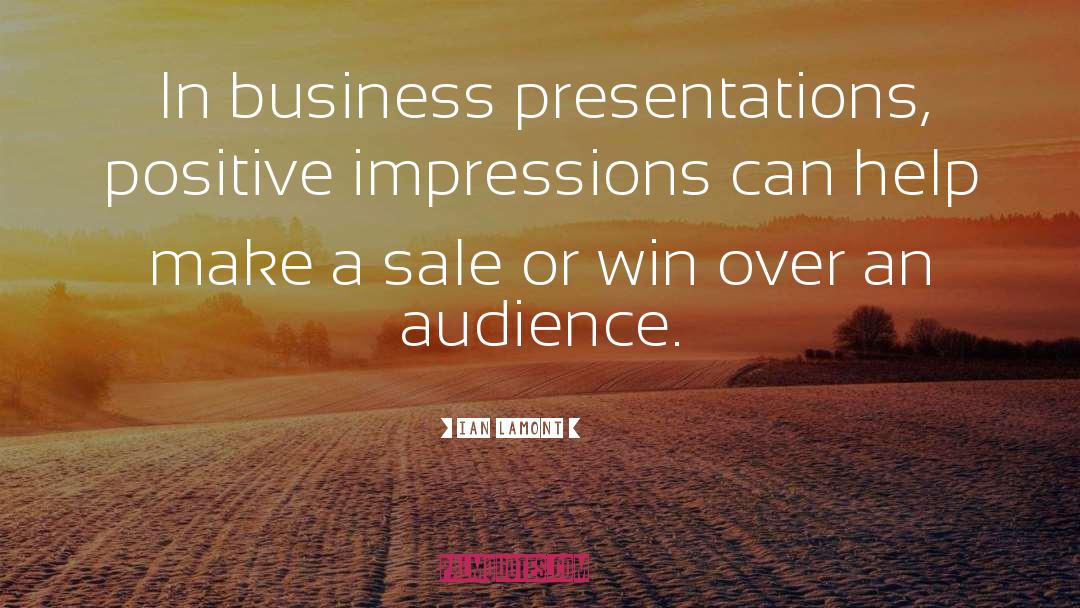 Ian Lamont Quotes: In business presentations, positive impressions