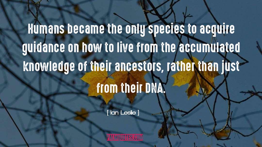 Ian Leslie Quotes: Humans became the only species