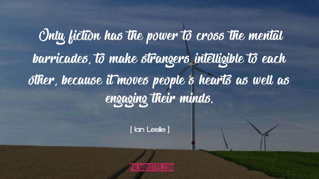 Ian Leslie Quotes: Only fiction has the power