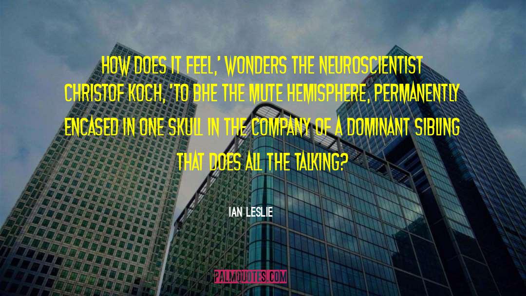 Ian Leslie Quotes: how does it feel,' wonders