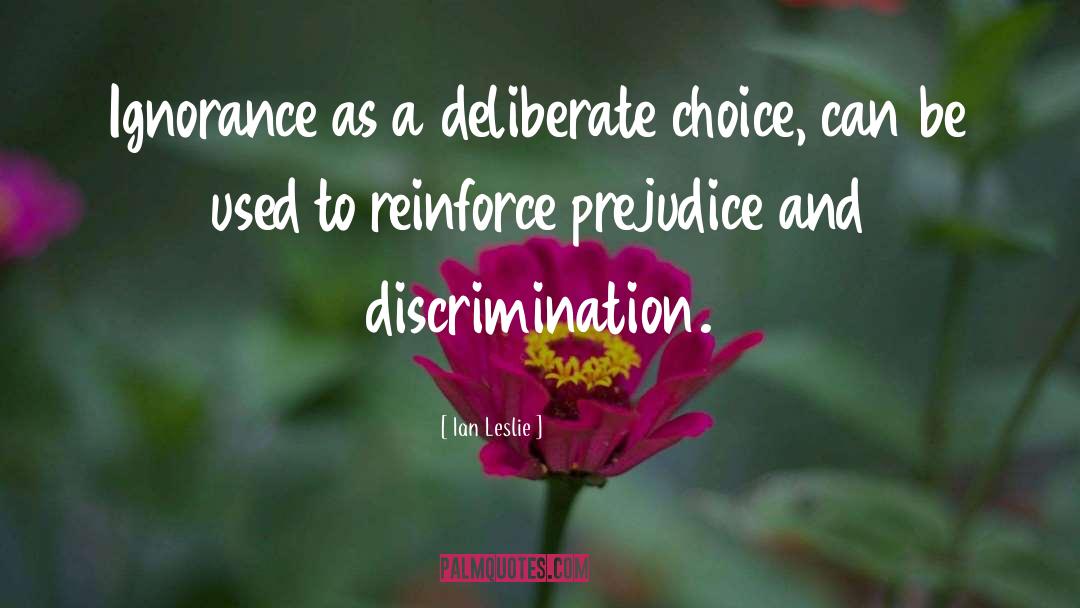 Ian Leslie Quotes: Ignorance as a deliberate choice,